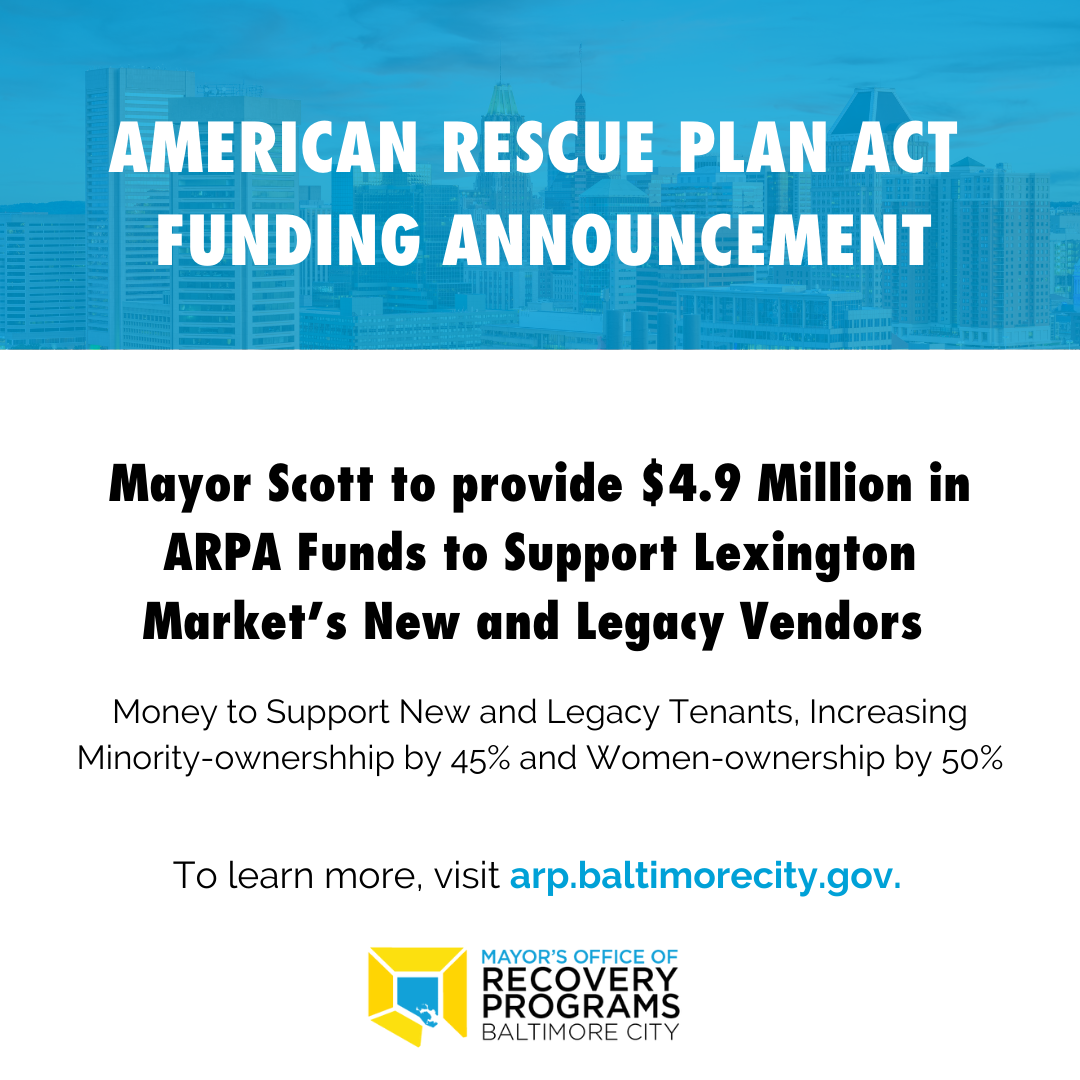 Mayor Scott to provide $4.9 million in ARPA funds to support Lexington Market's New and Legacy Vendors